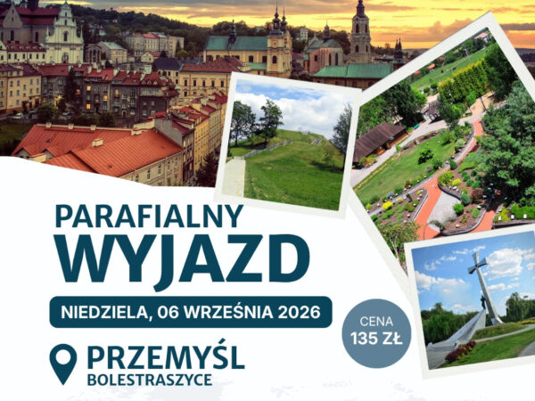 Parafialny wyjazd do Przemyśla i Bolestraszyc – zapraszamy!